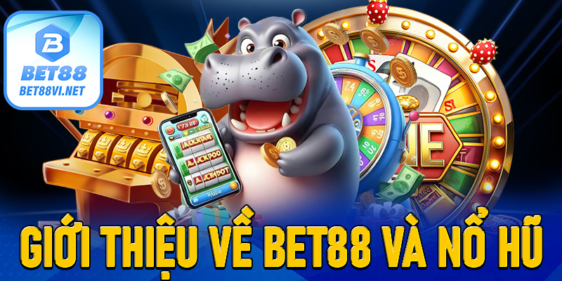 Giới thiệu về Bet88 và Nổ hũ