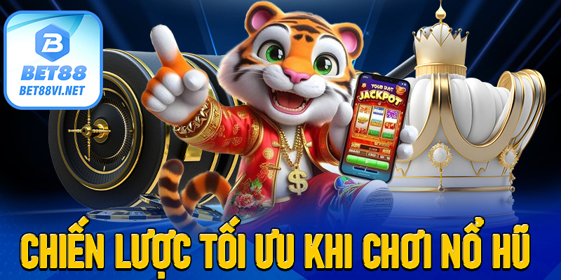 Khi chơi Nổ hũ, các chiến thuật tốt nhất